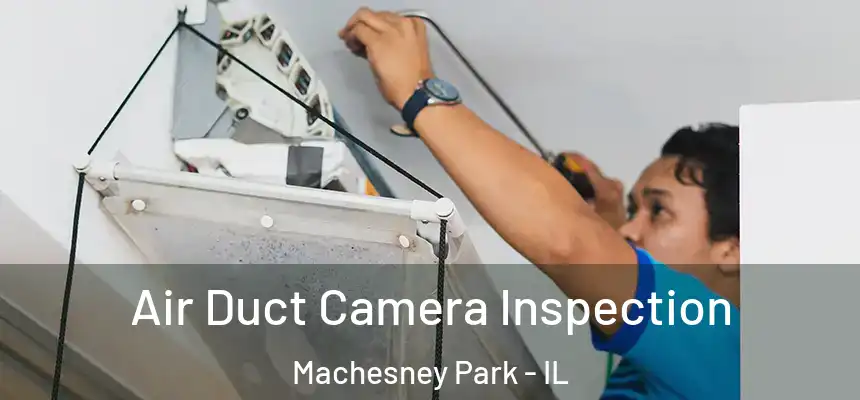  Air Duct Camera Inspection Machesney Park - IL