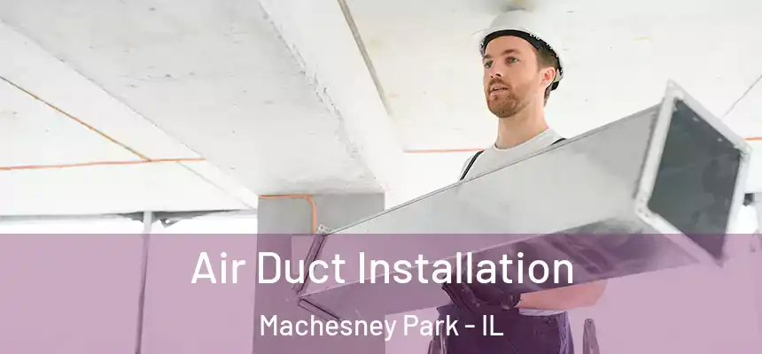  Air Duct Installation Machesney Park - IL