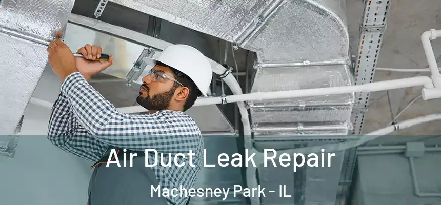  Air Duct Leak Repair Machesney Park - IL