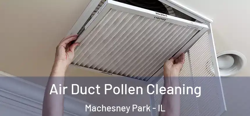 Air Duct Pollen Cleaning Machesney Park - IL