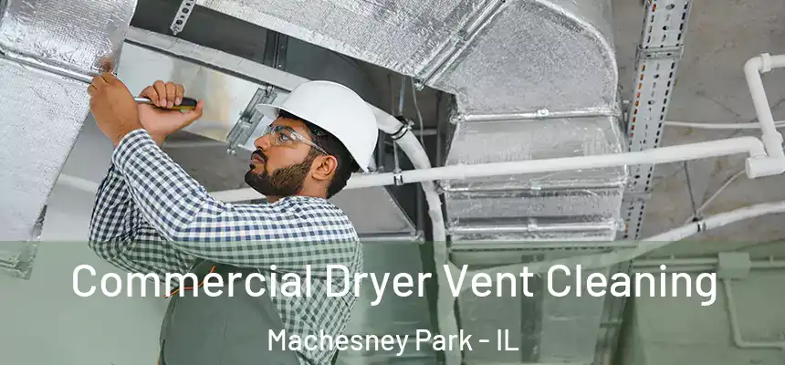  Commercial Dryer Vent Cleaning Machesney Park - IL