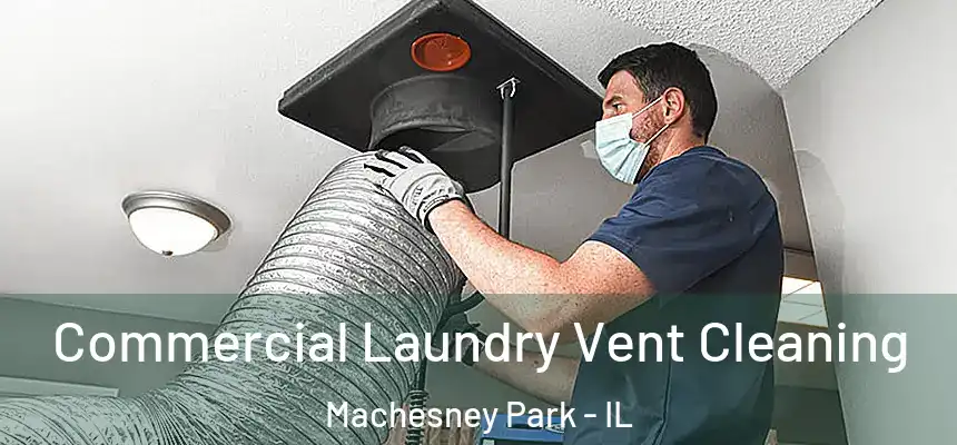  Commercial Laundry Vent Cleaning Machesney Park - IL