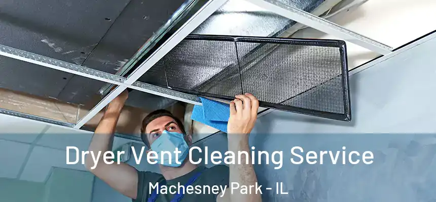 Dryer Vent Cleaning Service Machesney Park - IL