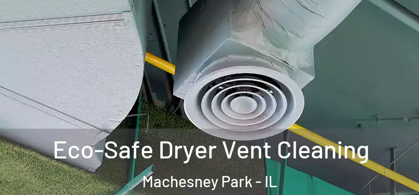 Eco-Safe Dryer Vent Cleaning Machesney Park - IL