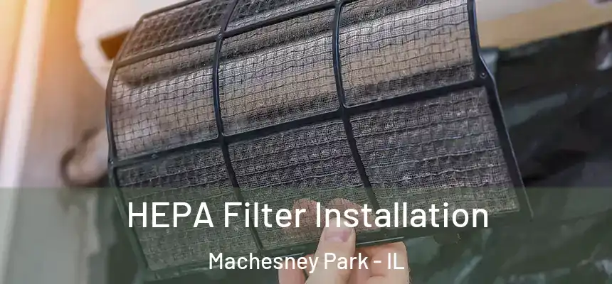 HEPA Filter Installation Machesney Park - IL