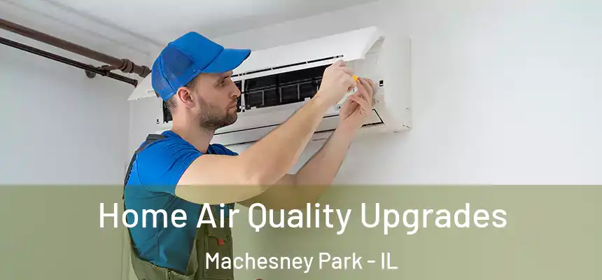 Home Air Quality Upgrades Machesney Park - IL