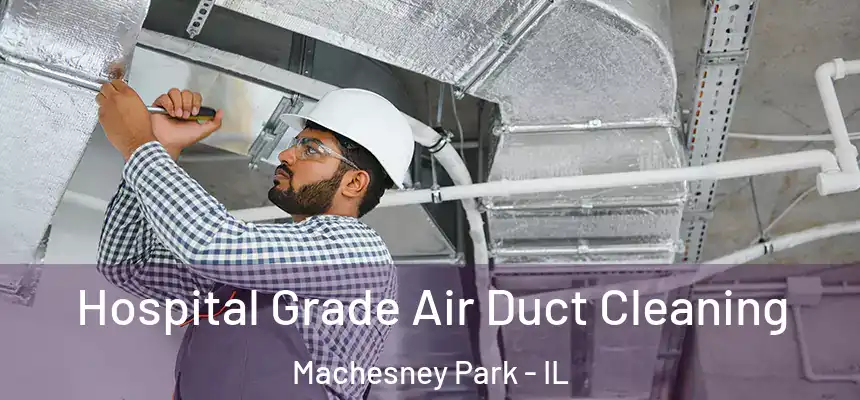  Hospital Grade Air Duct Cleaning Machesney Park - IL