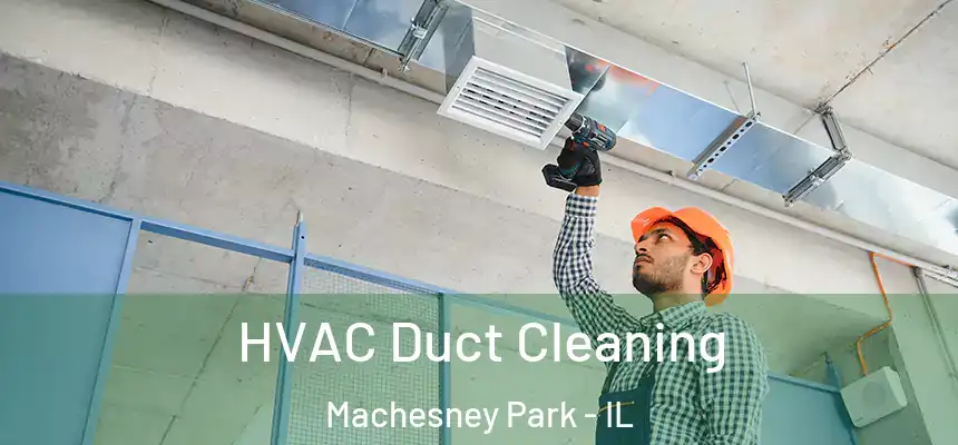  HVAC Duct Cleaning Machesney Park - IL