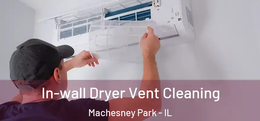 In-wall Dryer Vent Cleaning Machesney Park - IL
