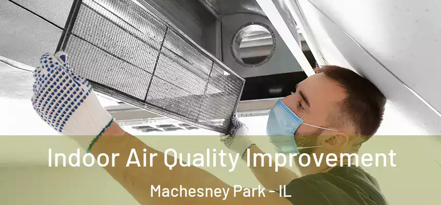Indoor Air Quality Improvement Machesney Park - IL