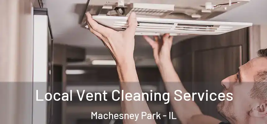 Local Vent Cleaning Services Machesney Park - IL