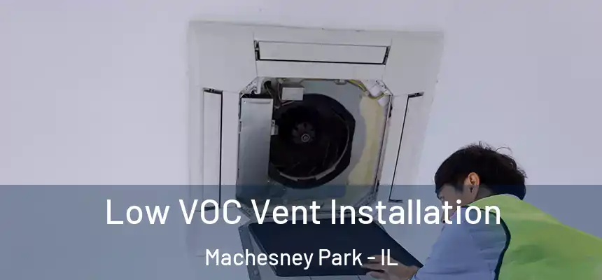 Low VOC Vent Installation Machesney Park - IL