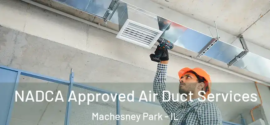 NADCA Approved Air Duct Services Machesney Park - IL