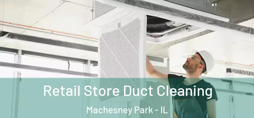  Retail Store Duct Cleaning Machesney Park - IL
