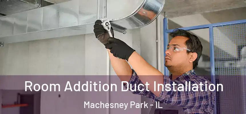  Room Addition Duct Installation Machesney Park - IL