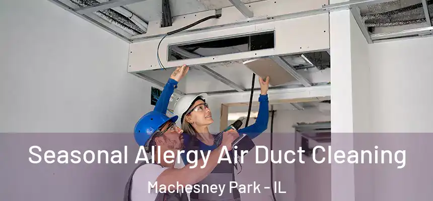 Seasonal Allergy Air Duct Cleaning Machesney Park - IL
