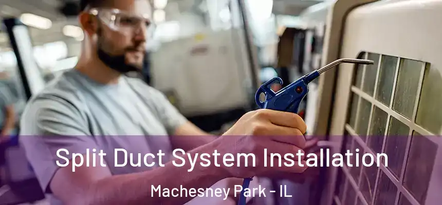  Split Duct System Installation Machesney Park - IL