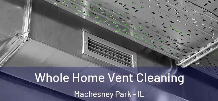 Whole Home Vent Cleaning Machesney Park - IL